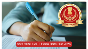SSC CHSL Tier-II Exam Date Out 2026